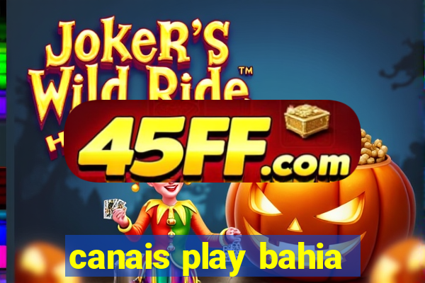 canais play bahia